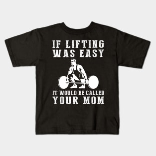 Lift & Laugh: If Lifting Was Easy, It'd Be Called Your Mom! Kids T-Shirt